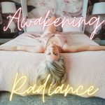 Awakening Radiance-We Begin Soon!
