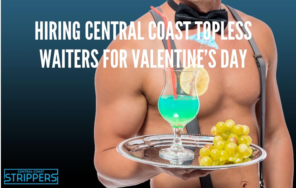 Selecting Central Coast Topless Waiters for Valentine’s Day