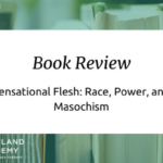 Ebook Overview: Sensational Flesh: Race, Electrical power, and Masochism