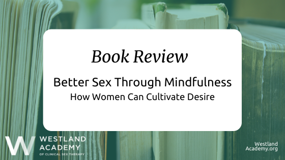 E-book Assessment of “Better Sexual intercourse Through Mindfulness: How Gals Can Cultivate Desire”