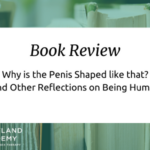 Why is the Penis Shaped like that? And Other Reflections on Staying Human