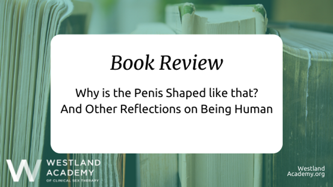 Why is the Penis Shaped like that? And Other Reflections on Staying Human