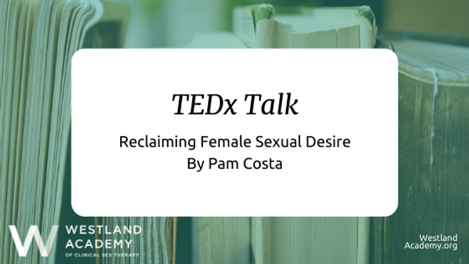 Reclaiming Female Sexual Want: TEDx